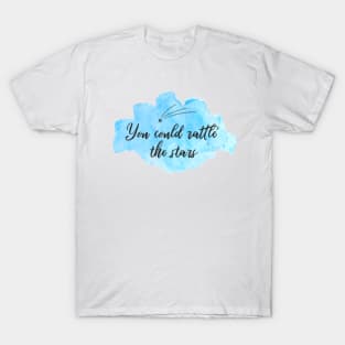 You Could Rattle the Stars T-Shirt